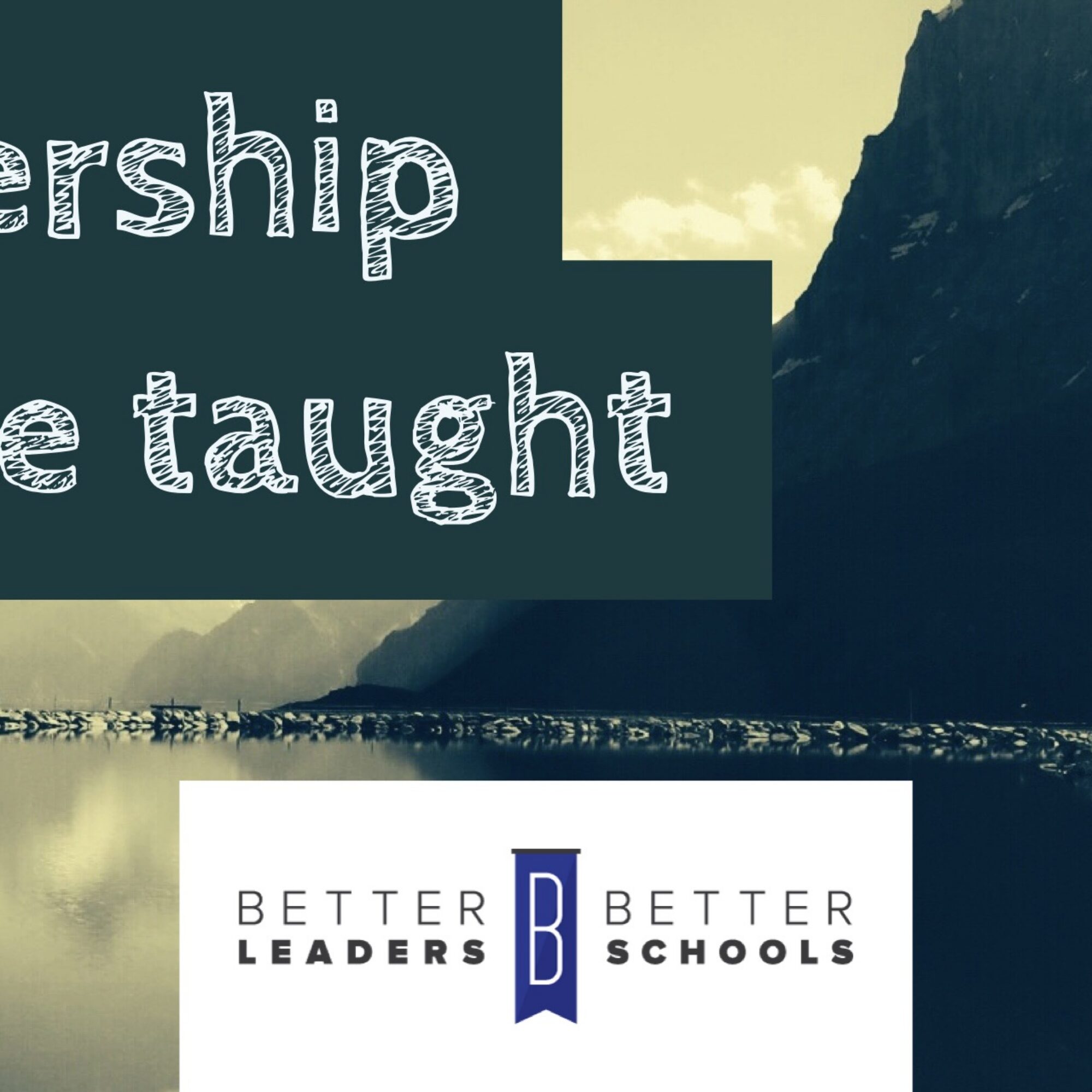 An educational, learning perspective on Leadership Step by Step from the Better Leadership Better Schools podcast