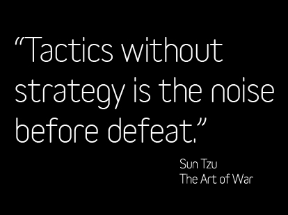 tactics without strategy is the noise before defeat