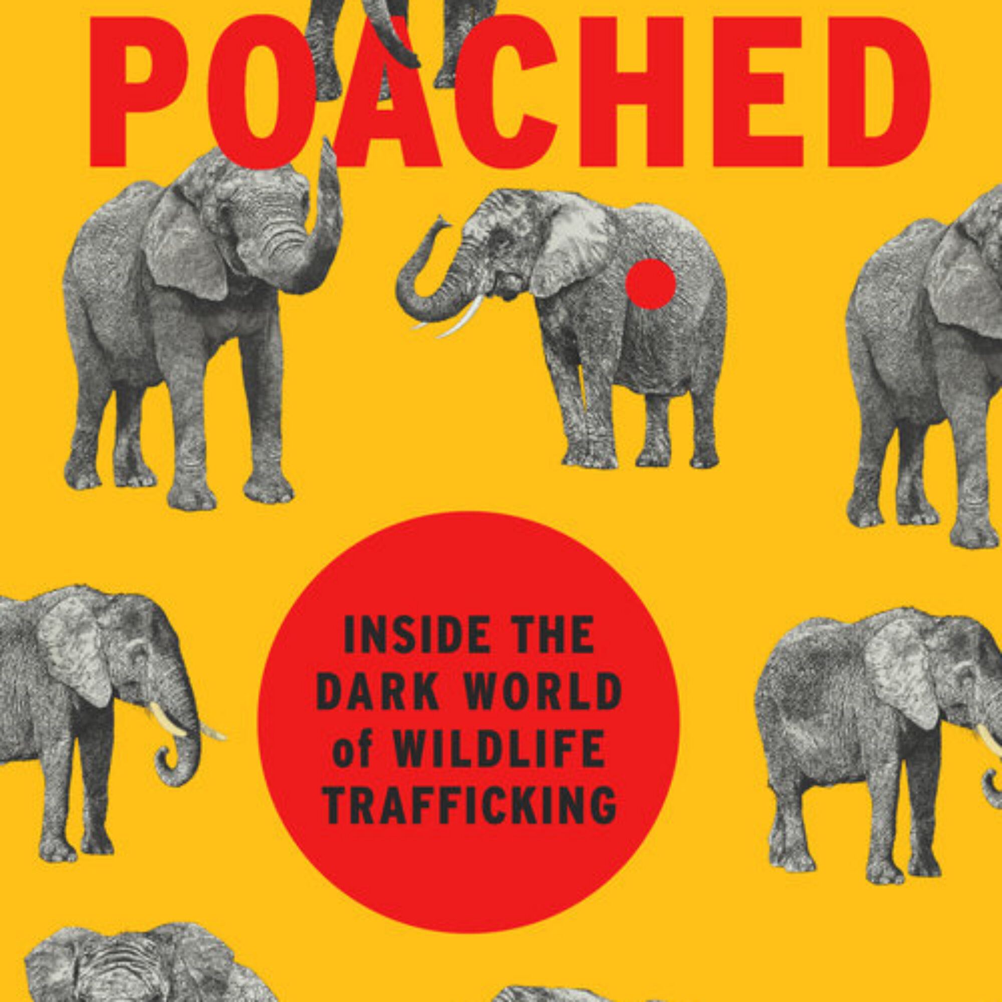Poached: Inside the Dark World of Wildlife Trafficking, by Rachel Love Nuwer