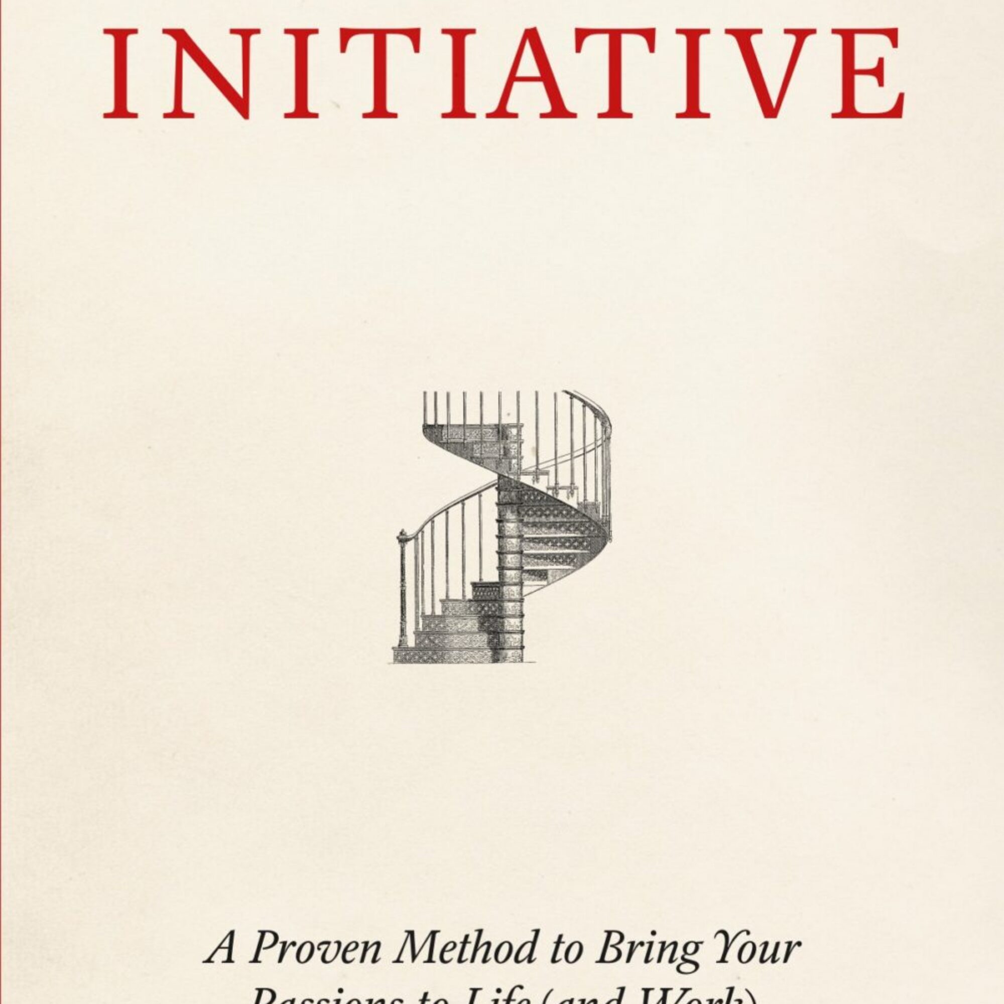 The cover for my new book, Initiative: A Proven Method to Bring Your Passions to Life (and Work)