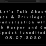 Let’s talk about Race and White Privilege, Parts 1 and 2