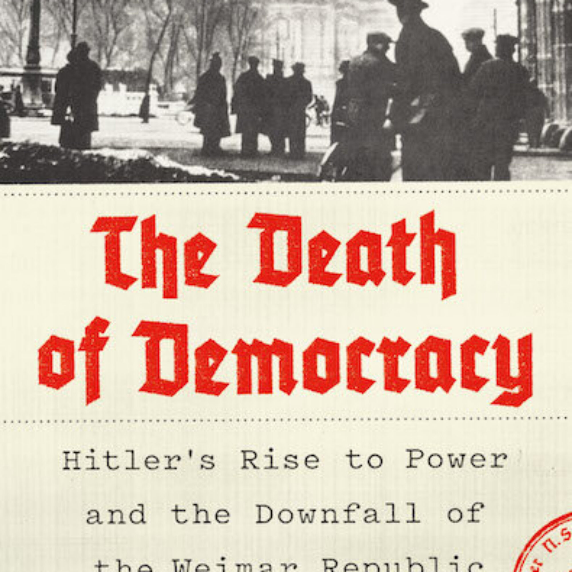 743: Benjamin Hett: The Death of Democracy: Hitler’s Rise to Power and the Downfall of the Weimar Republic